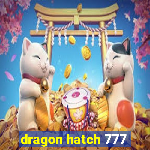 dragon hatch 777